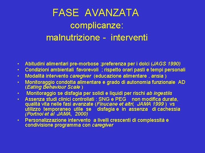 FASE AVANZATA complicanze: malnutrizione - interventi • • Abitudini alimentari pre-morbose ; preferenza per