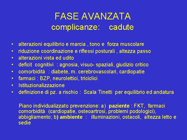 FASE AVANZATA complicanze: • • cadute alterazioni equilibrio e marcia , tono e forza