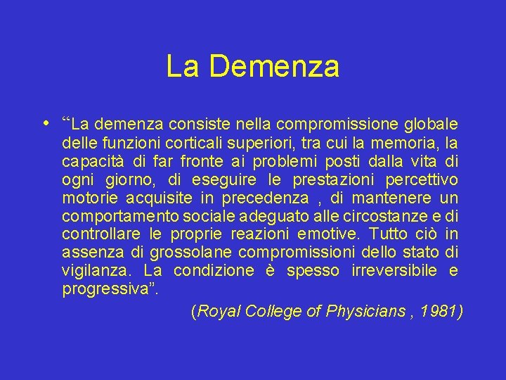 La Demenza • “La demenza consiste nella compromissione globale delle funzioni corticali superiori, tra