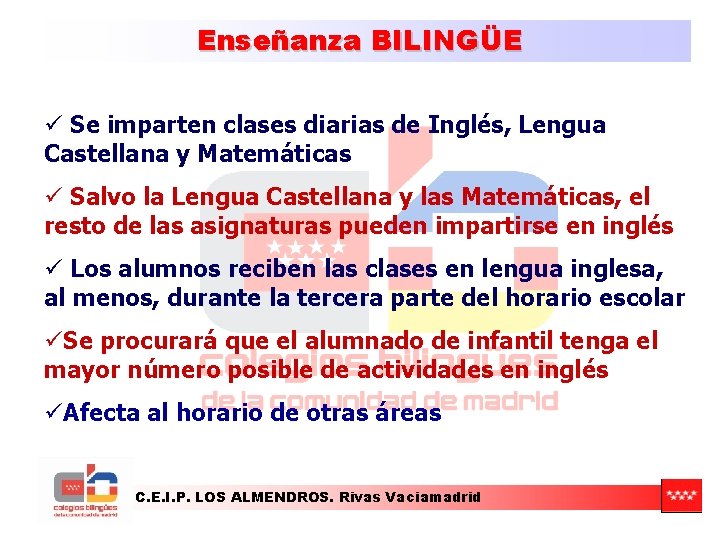 Enseñanza BILINGÜE ü Se imparten clases diarias de Inglés, Lengua Castellana y Matemáticas ü