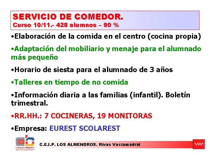 SERVICIO DE COMEDOR. Curso 10/11. - 428 alumnos – 90 % • Elaboración de