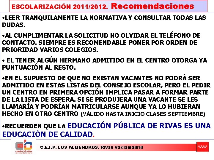 ESCOLARIZACIÓN 2011/2012. Recomendaciones • LEER TRANQUILAMENTE LA NORMATIVA Y CONSULTAR TODAS LAS DUDAS. •