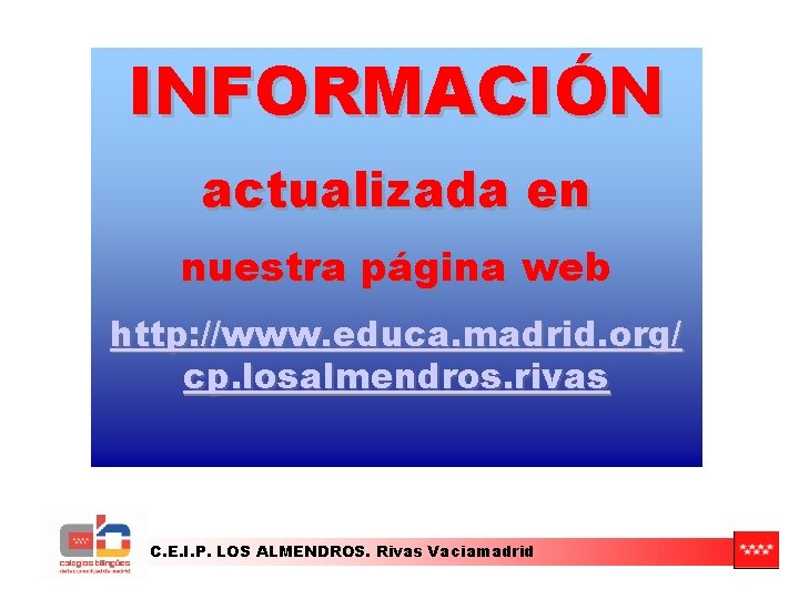 INFORMACIÓN actualizada en nuestra página web http: //www. educa. madrid. org/ cp. losalmendros. rivas