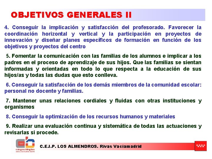 OBJETIVOS GENERALES II 4. Conseguir la implicación y satisfacción del profesorado. Favorecer la coordinación