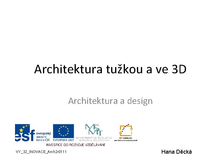 Architektura tužkou a ve 3 D Architektura a design VY_32_INOVACE_Arch 2 r 0111 Hana