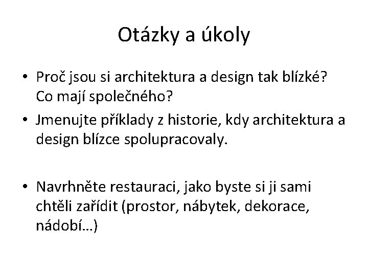 Otázky a úkoly • Proč jsou si architektura a design tak blízké? Co mají