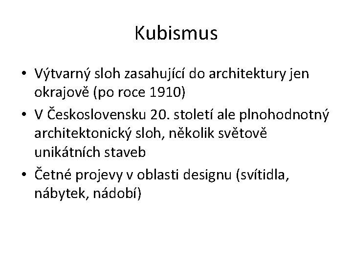 Kubismus • Výtvarný sloh zasahující do architektury jen okrajově (po roce 1910) • V