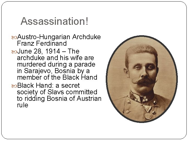 Assassination! Austro-Hungarian Archduke Franz Ferdinand June 28, 1914 – The archduke and his wife