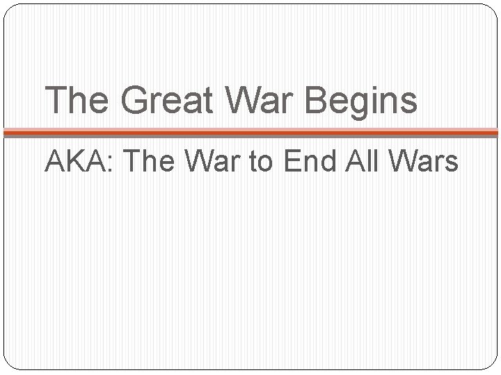 The Great War Begins AKA: The War to End All Wars 