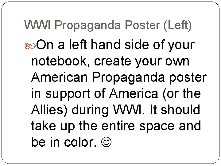 WWI Propaganda Poster (Left) On a left hand side of your notebook, create your