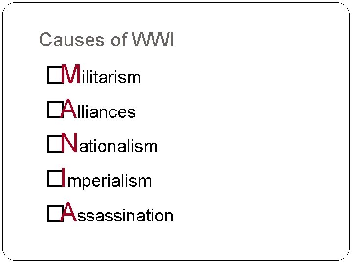 Causes of WWI �Militarism �Alliances �Nationalism �Imperialism �Assassination 