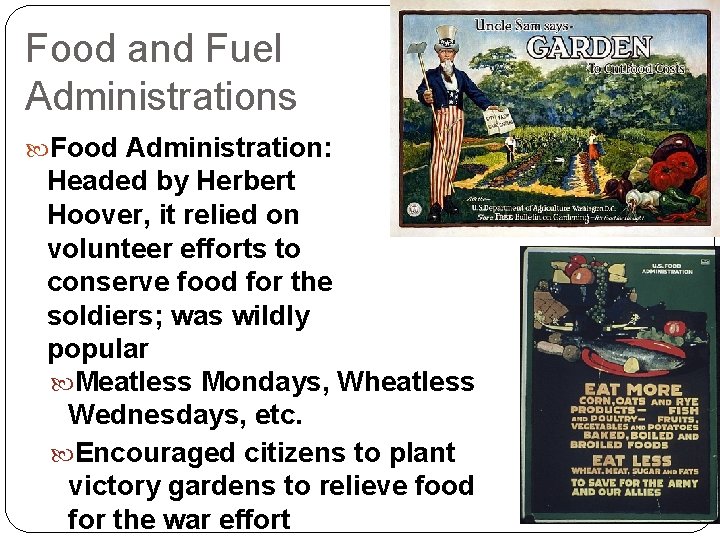 Food and Fuel Administrations Food Administration: Headed by Herbert Hoover, it relied on volunteer