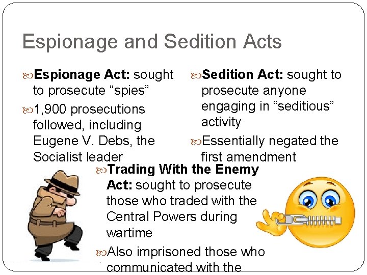 Espionage and Sedition Acts Espionage Act: sought Sedition Act: sought to to prosecute “spies”