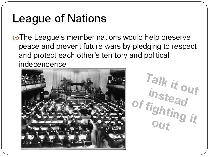 League of Nations The League’s member nations would help preserve peace and prevent future