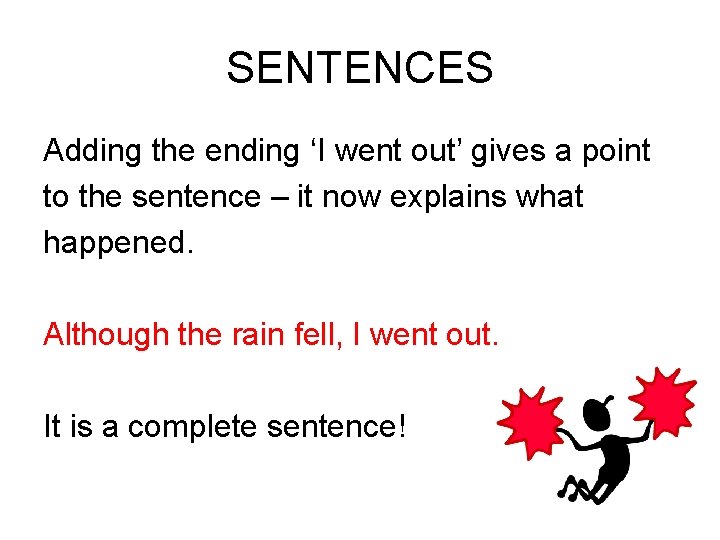 SENTENCES Adding the ending ‘I went out’ gives a point to the sentence –