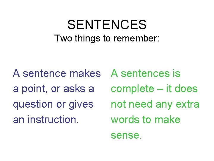 SENTENCES Two things to remember: A sentence makes a point, or asks a question