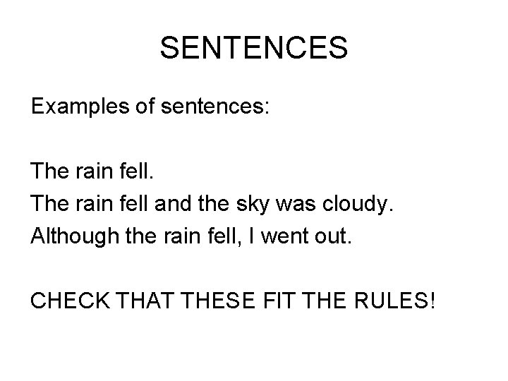 SENTENCES Examples of sentences: The rain fell and the sky was cloudy. Although the