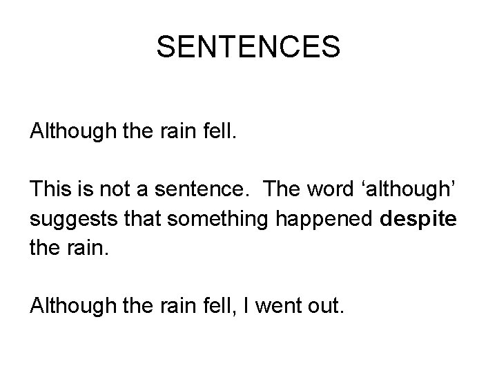 SENTENCES Although the rain fell. This is not a sentence. The word ‘although’ suggests