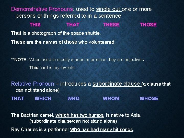 Demonstrative Pronouns: used to single out one or more persons or things referred to