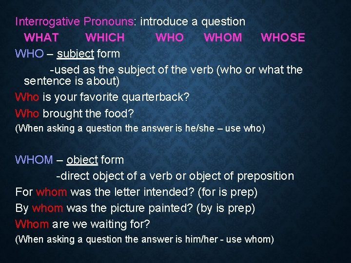 Interrogative Pronouns: introduce a question WHAT WHICH WHOM WHOSE WHO – subject form -used