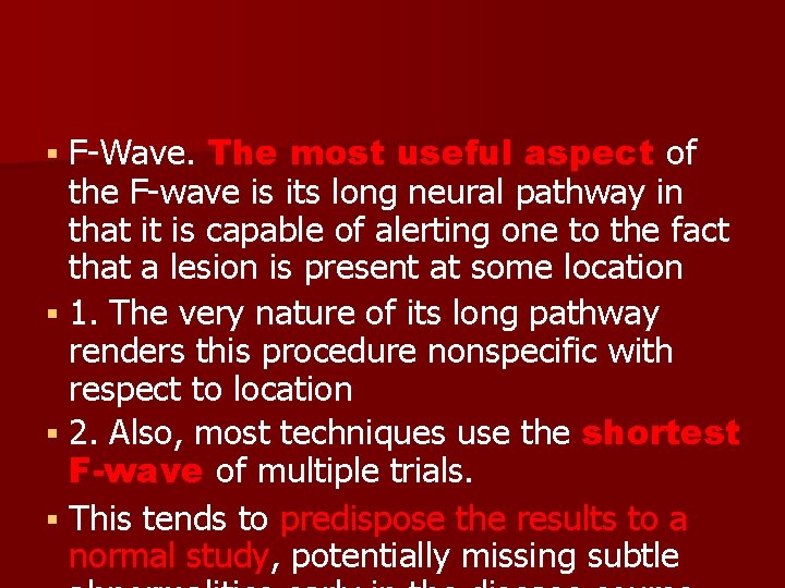 F-Wave. The most useful aspect of the F-wave is its long neural pathway in