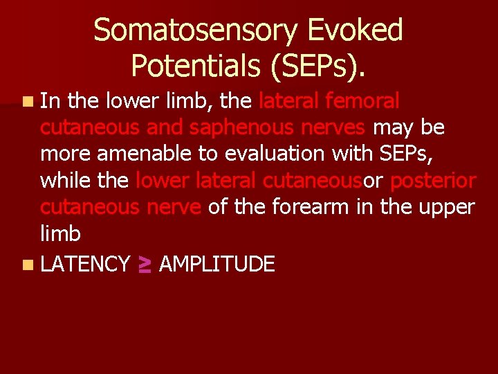 Somatosensory Evoked Potentials (SEPs). n In the lower limb, the lateral femoral cutaneous and