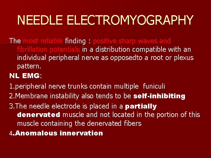 NEEDLE ELECTROMYOGRAPHY The most reliable finding : positive sharp waves and fibrillation potentials in