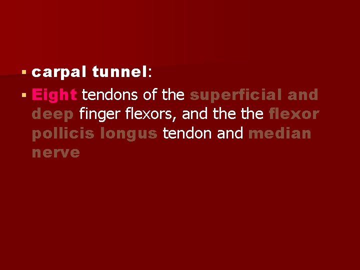 carpal tunnel: Eight tendons of the superficial and deep finger flexors, and the flexor