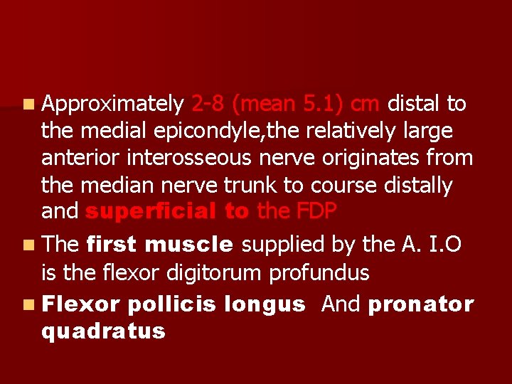 n Approximately 2 -8 (mean 5. 1) cm distal to the medial epicondyle, the