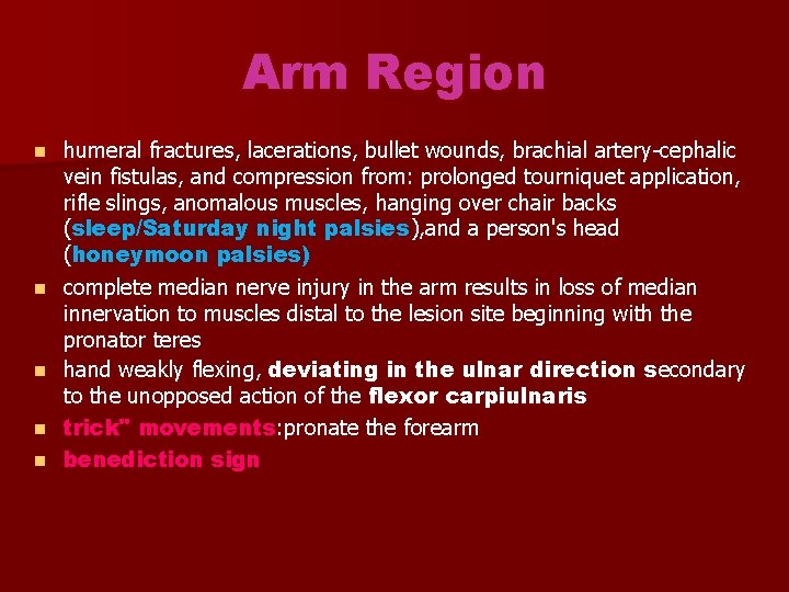 Arm Region n n humeral fractures, lacerations, bullet wounds, brachial artery-cephalic vein fistulas, and