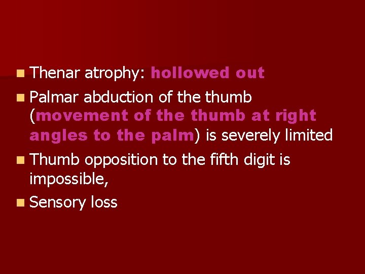 atrophy: hollowed out n Palmar abduction of the thumb (movement of the thumb at