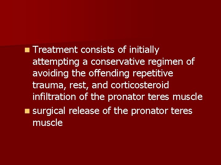 n Treatment consists of initially attempting a conservative regimen of avoiding the offending repetitive