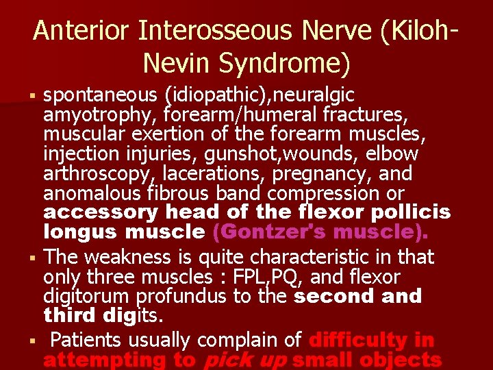 Anterior Interosseous Nerve (Kiloh. Nevin Syndrome) spontaneous (idiopathic), neuralgic amyotrophy, forearm/humeral fractures, muscular exertion