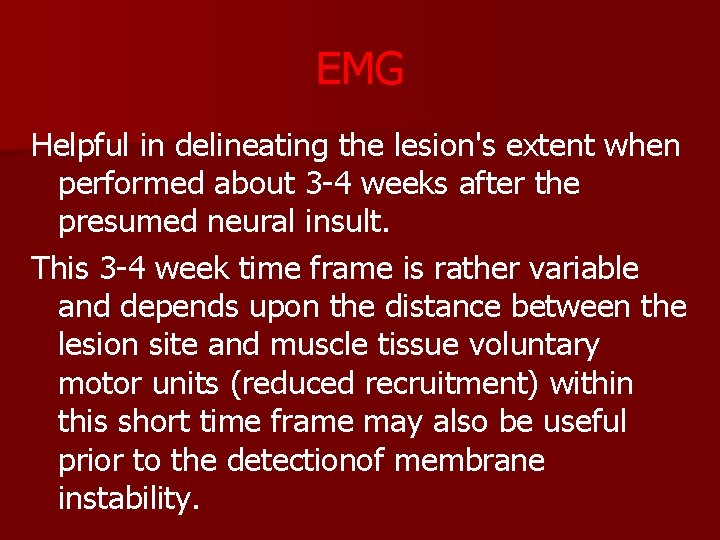 EMG Helpful in delineating the lesion's extent when performed about 3 -4 weeks after