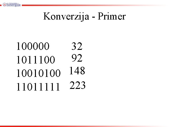 Konverzija - Primer 100000 1011100 10010100 11011111 32 92 148 223 