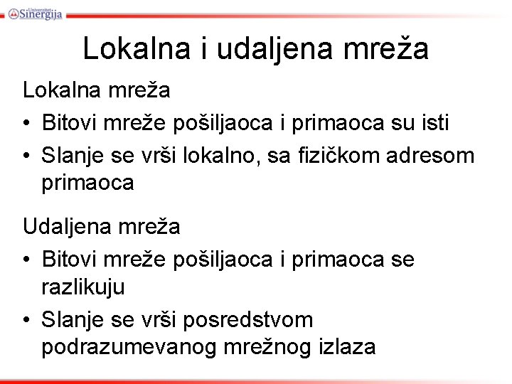 Lokalna i udaljena mreža Lokalna mreža • Bitovi mreže pošiljaoca i primaoca su isti