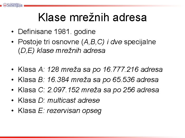 Klase mrežnih adresa • Definisane 1981. godine • Postoje tri osnovne (A, B, C)