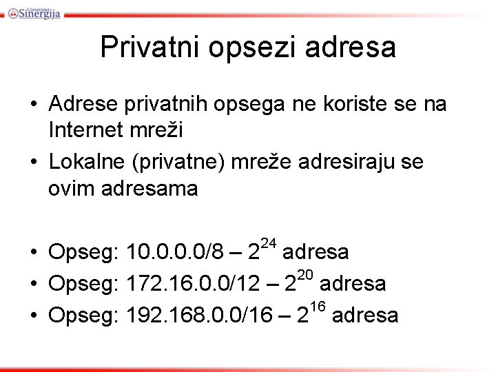 Privatni opsezi adresa • Adrese privatnih opsega ne koriste se na Internet mreži •