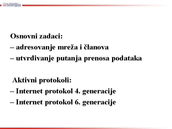 Osnovni zadaci: – adresovanje mreža i članova – utvrđivanje putanja prenosa podataka Aktivni protokoli: