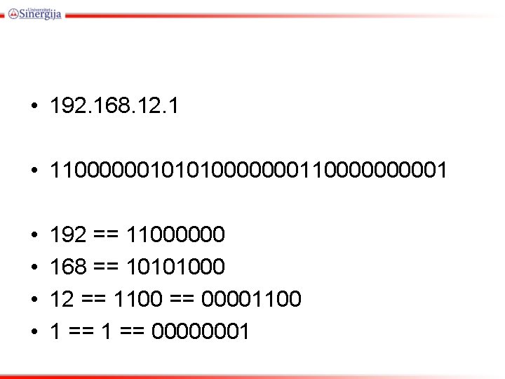  • 192. 168. 12. 1 • 1100000010101000000011000001 • • 192 == 11000000 168