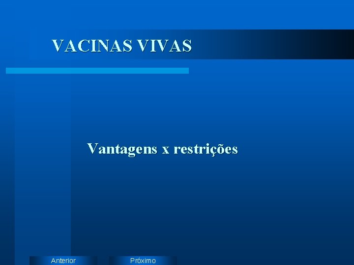 VACINAS VIVAS Vantagens x restrições Anterior Próximo 