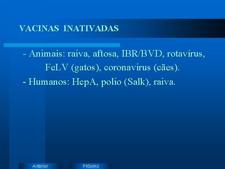 VACINAS INATIVADAS - Animais: raiva, aftosa, IBR/BVD, rotavírus, Fe. LV (gatos), coronavirus (cães). -