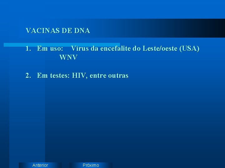 VACINAS DE DNA 1. Em uso: Vírus da encefalite do Leste/oeste (USA) WNV 2.