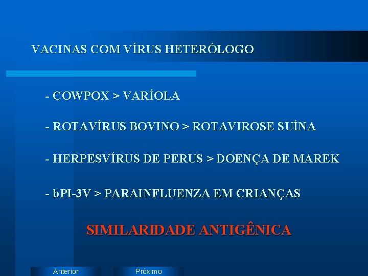 VACINAS COM VÍRUS HETERÓLOGO - COWPOX > VARÍOLA - ROTAVÍRUS BOVINO > ROTAVIROSE SUÍNA