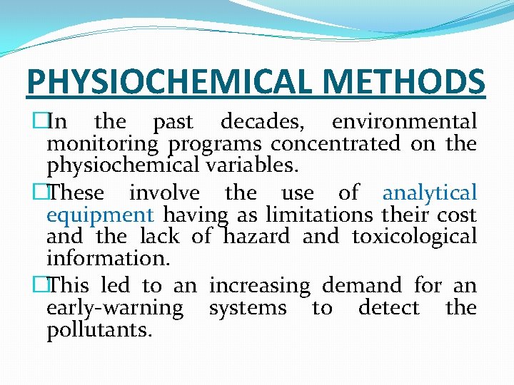 PHYSIOCHEMICAL METHODS �In the past decades, environmental monitoring programs concentrated on the physiochemical variables.
