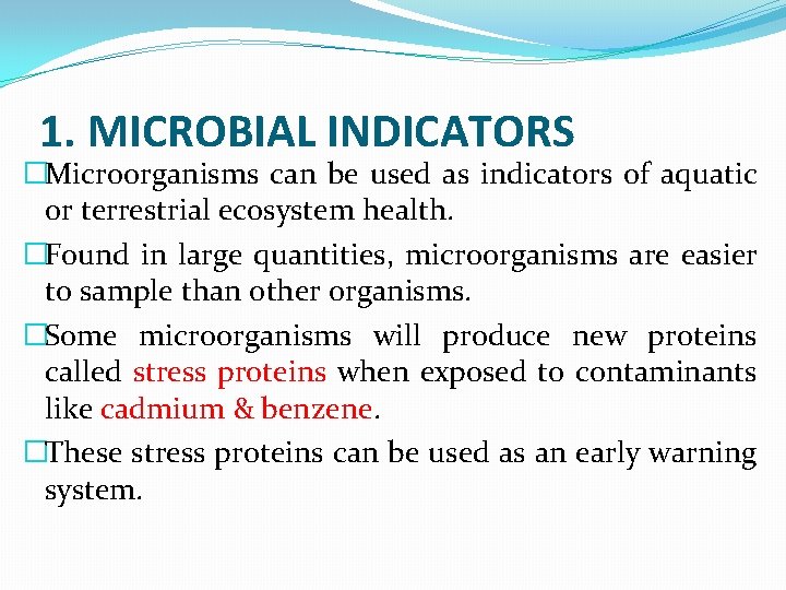 1. MICROBIAL INDICATORS �Microorganisms can be used as indicators of aquatic or terrestrial ecosystem