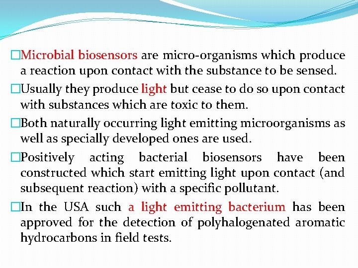 �Microbial biosensors are micro-organisms which produce a reaction upon contact with the substance to