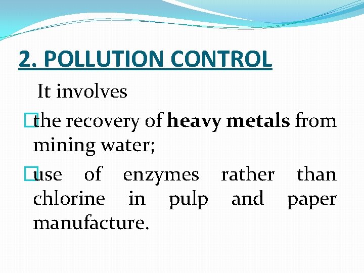 2. POLLUTION CONTROL It involves �the recovery of heavy metals from mining water; �use
