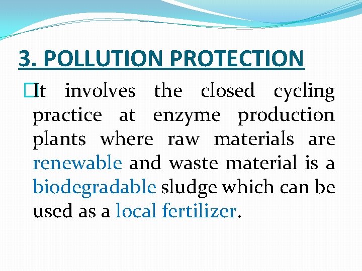 3. POLLUTION PROTECTION �It involves the closed cycling practice at enzyme production plants where