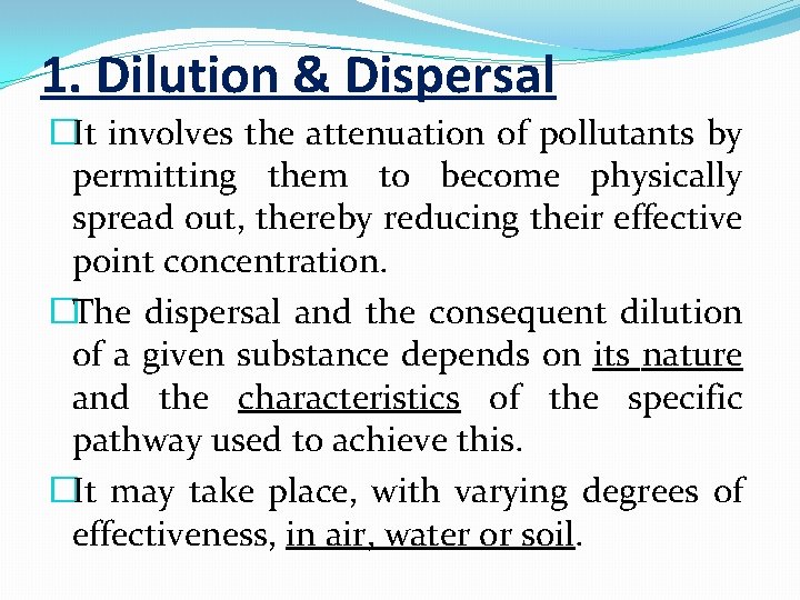 1. Dilution & Dispersal �It involves the attenuation of pollutants by permitting them to